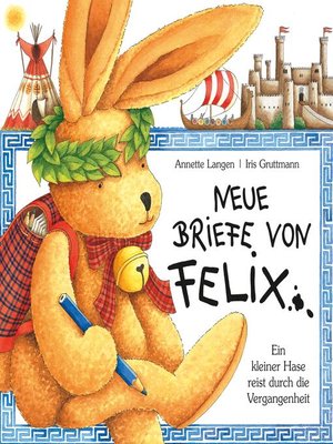 cover image of Neue Briefe von Felix (Ein kleiner Hase reist durch die Vergangenheit)